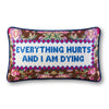 Everything Hurts Needlepoint Pillow - Liza Pruitt