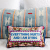 Everything Hurts Needlepoint Pillow - Liza Pruitt