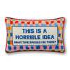 Horrible Idea Needlepoint Pillow - Liza Pruitt