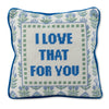 Love That for You Needlepoint Pillow - Liza Pruitt
